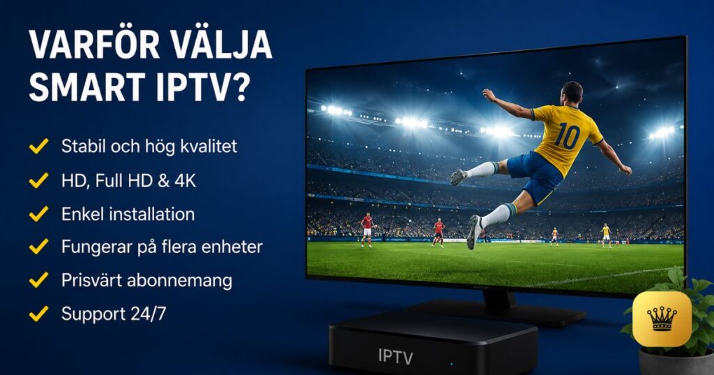 Fördelar med Smart IPTV Sverige inklusive stabil streaming, 4K och snabb installation